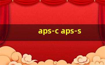 aps-c aps-s